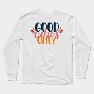 Good Vibes Only Type Long Sleeve T-Shirt
